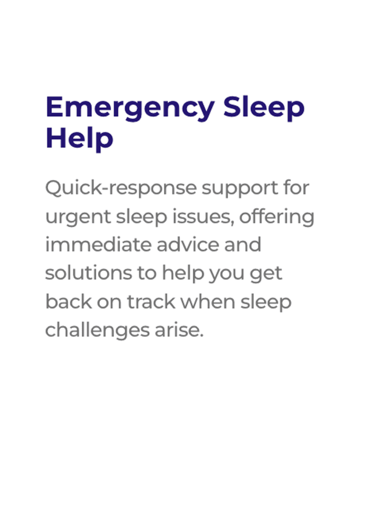 Emergency Sleep Help: Quick-response support for sleep issues.